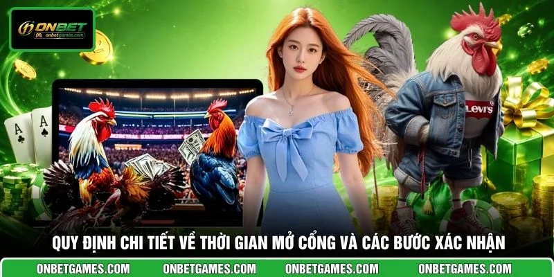 Quy định chi tiết về thời gian mở cổng và các bước xác nhận