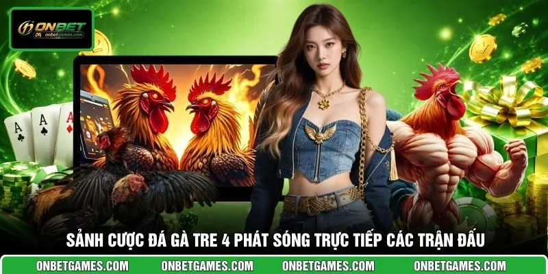 Sảnh cược Đá gà tre 4 phát sóng trực tiếp các trận đấu
