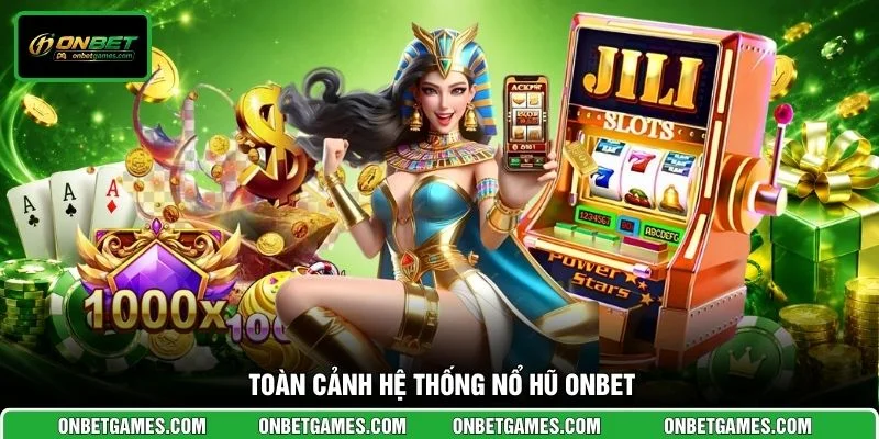 Toàn cảnh hệ thống nổ hũ ONBET